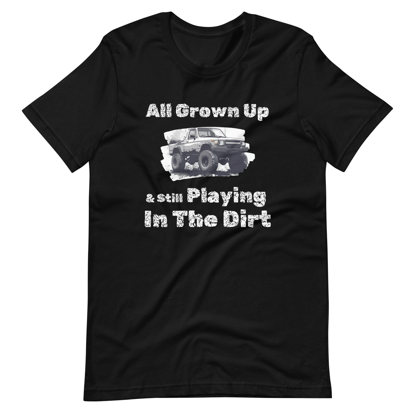 All Grown Up Still Playing In The Dirt Tee