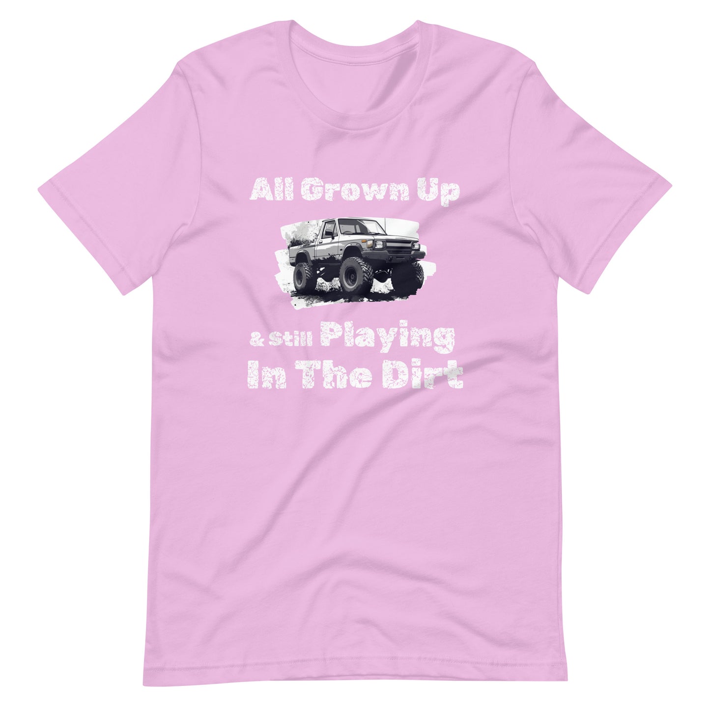 All Grown Up Still Playing In The Dirt Tee