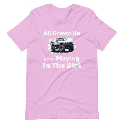 All Grown Up Still Playing In The Dirt Tee